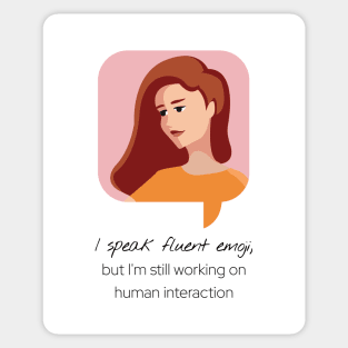 I speak fluent emoji, but I'm still working on human interaction Sticker